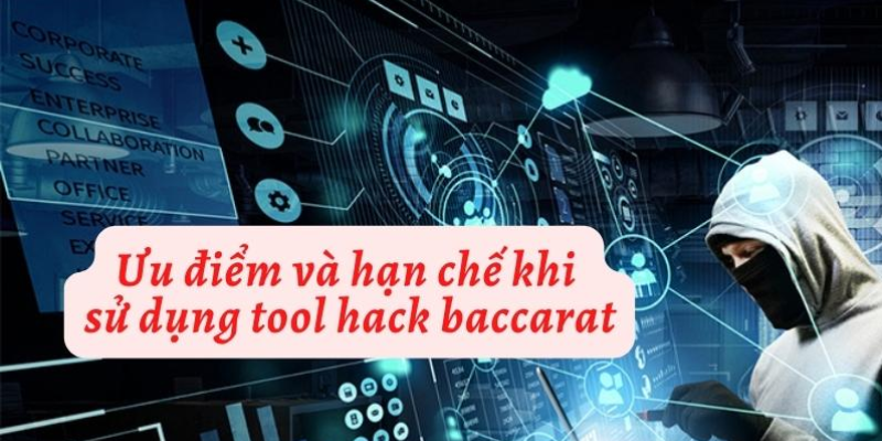 Sử dụng phần mềm tool Baccarat có những ưu và nhược điểm gì?